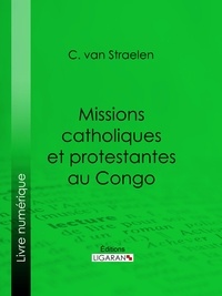 C. van Straelen et  Ligaran - Missions catholiques et protestantes au Congo.