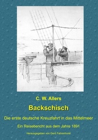 C. W. Allers et Gerd Fahrenhorst - Backschisch - Die erste deutsche Kreuzfahrt in das Mittelmeer.
