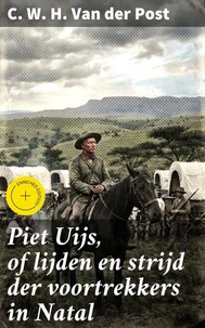 Piet Uijs, of lijden en strijd der voortrekkers in Natal