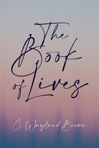  C Wayland Brown - The Book of Lives.