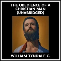 The Obedience Of A Christian Man (Unabridged)