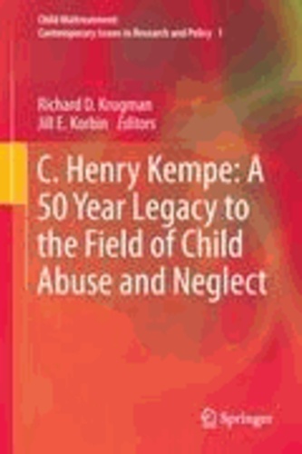 Jill E. Korbin - C. Henry Kempe: A 50 Year Legacy to the Field of Child Abuse and Neglect.