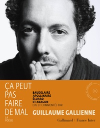 Guillaume Gallienne - Ca peut pas faire de mal - La poésie : Baudelaire, Apollinaire, Eluard et Aragon lus et commentés. 2 CD audio