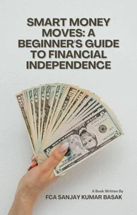 Smart Money Moves: A Beginner's Guide to Financial Independence
