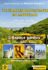 Itineraires Protestants En Languedoc Du Xvieme Au Xxeme Siecle. Tome 2, Espace Gardois