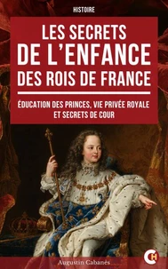 Les Secrets de l’enfance des rois de France