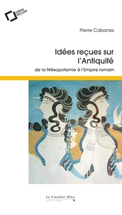 Idées reçues sur l'Antiquité