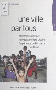 Une Ville Par Tous : Nouveaux Savoirs Et Nouveaux Metiers. L'Experience De Fortaleza Au Bresil