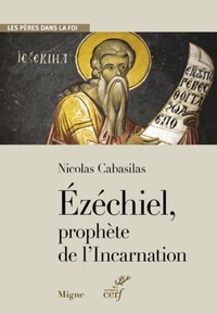  CABASILAS NICOLAS et  CONGOURDEAU MARIE-HELENE - EZECHIEL, PROPHETE DE L'INCARNATION.