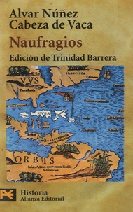 Cabeza De Vaca et Alvar Nunez - Naufragios - Edicion de Trinidad Barrera.