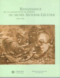 Renaissance de la collection de dessin du Musée Antoine-Lécuyer 1550-1950