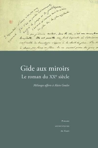 Gide Aux Miroirs. Le Roman Du Xxeme Siecle, Melanges Offerts A Alain Goulet