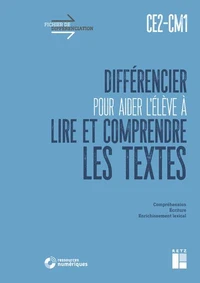 Différencier pour aider l'élève à lire et à comprendre les textes CE2-CM1