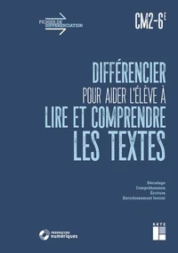 Différencier pour aider l'élève à lire et à comprendre les textes CM2-6e