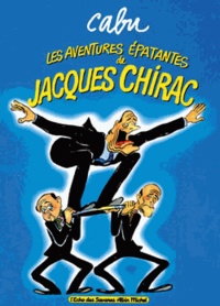 Cabu - Les aventures épatantes de Jacques Chirac.
