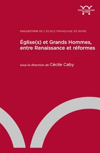 Eglise(s) et Grands Hommes, entre Renaissance et réformes