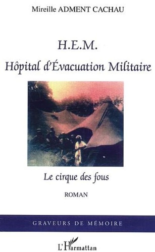Cachau mireille Adment - HEM Hôpital d'Evacuation Militaire - Le cirque des fous.