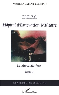 Cachau mireille Adment - HEM Hôpital d'Evacuation Militaire - Le cirque des fous.