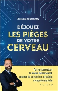 Déjouez les pièges de votre cerveau