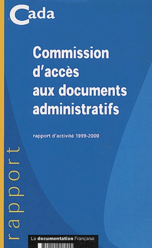  Cada - Commission D'Acces Aux Documents Administratifs. Rapport D'Activite 1999-2000.
