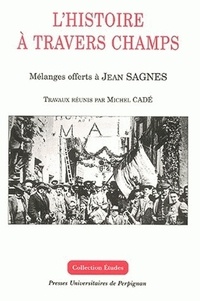  CADE MICHEL - L'histoire à travers champs - Mélanges offerts à Jean Sagnes.