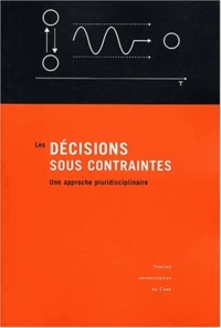 Les Decisions Sous Contraintes. Une Approche Pluridisciplinaire