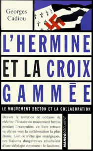 L'Hermine Et La Croix Gammee. Le Mouvement Breton Et La Collaboration