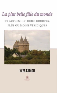 La plus belle fille du monde et autres histoires courtes, plus ou moins véridiques