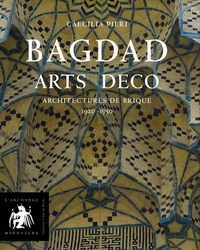 Caecilia Pieri - Bagdad Arts Déco - Architectures de brique 1920-1950.