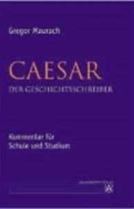 Caesar. Der Geschichtsschreiber - Kommentar für Schule und Studium.