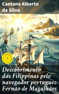 Descobrimento das Filippinas pelo navegador portuguez Fernão de Magalhães