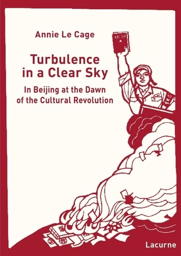 Cage annie Le - Turbulence in a clear sky - In beijing at the dawn of the Cultural Revolution.