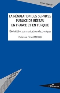 Cagla Tansug - La régulation des services publics de réseau en France et en Turquie - Electricité et communications électroniques.