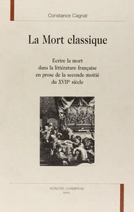 La mort classique - écrire la mort dans la littérature française en prose de la seconde moitié du XVIIe siècle
