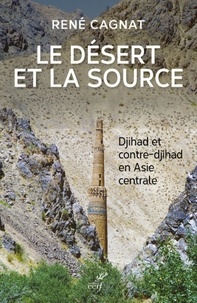  CAGNAT RENE et  CONESA PIERRE - LE DESERT ET LA SOURCE - DJIHAD ET CONTRE-DJIHAD EN ASIE CENTRALE.