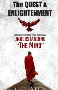The Quest & Enlightenment: Understanding "The State of Mind" to Spirituality, Meditation, Yoga & Mindfulness