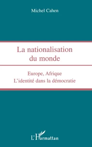 Nationalisation Du Monde. Europe, Afrique, L'Identite Dans La Democratie