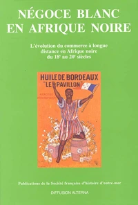 Negoce Blanc En Afrique Noire. L'Evolution Du Commerce A Longue Distance En Afrique Noire Du Xviiieme Au Xxeme Siecle