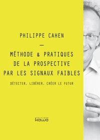 Méthode & pratiques de la prospective par les signaux faibles