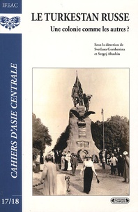 Svetlana Gorshenina et Sergej Abashin - Cahiers d'Asie centrale N° 17/18 : Le Turkestan russe - Une colonie comme les autres ?.