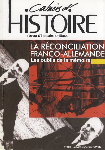 Mathias Delori - Cahiers d'Histoire N° 100, Janvier-févr : La réconciliation franco-allemande - Les oublis de la mémoire.