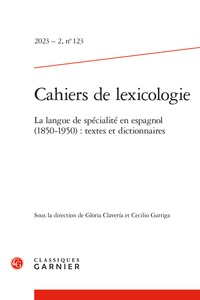 Gloria Clavería - Cahiers de lexicologie - 2023 - 2, n° 123 La langue de spécialité en espagnol (1850-1950) : textes et dictionnaires 2023.