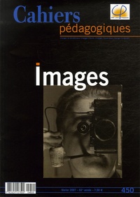 François Malliet et Jacques Ténier - Cahiers pédagogiques N° 450, Février 2007 : Images.