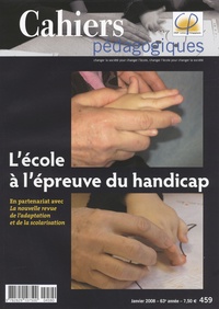 Sandrine Bortolon et Hervé Benoit - Cahiers pédagogiques N° 459, Janvier 2008 : L'école à l'épreuve du handicap.