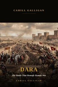 Dara the Battle That Remade Roman War