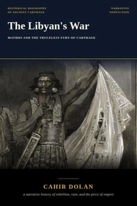 The Libyan's War: Mathos and the Truceless Fury of Carthage
