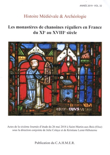 Histoire médiévale et archéologie N° 32/2019 Les monastères de chanoines réguliers en France du XIe au XVIIIe siècle