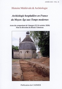 Bruno Tabuteau - Histoire médiévale et archéologie N° 36/2022 : Archéologie hospitalière en France du Moyen Age aux Temps modernes.