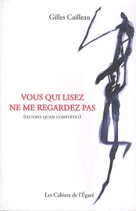 Vous qui lisez ne me regardez pas (oeuvres quasi complètes)