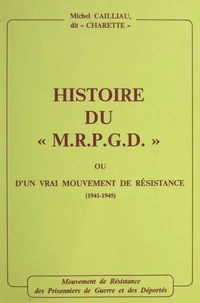 Histoire du M.R.P.G.D. ou d'un vrai mouvement de Résistance, 1941-1945